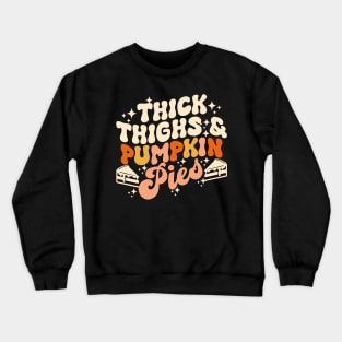 Thick Thighs Pumpkin Pies Autumn Thanksgiving Groovy Retro Crewneck Sweatshirt